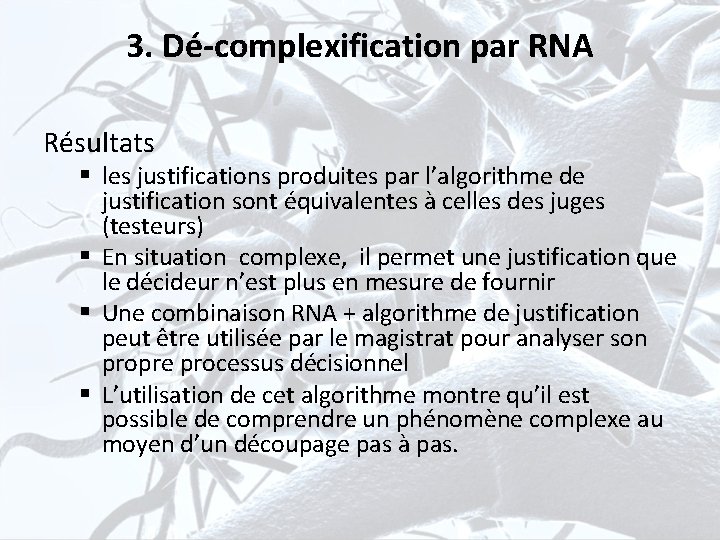 3. Dé-complexification par RNA Résultats § les justifications produites par l’algorithme de justification sont