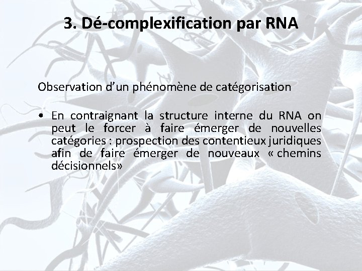 3. Dé-complexification par RNA Observation d’un phénomène de catégorisation • En contraignant la structure