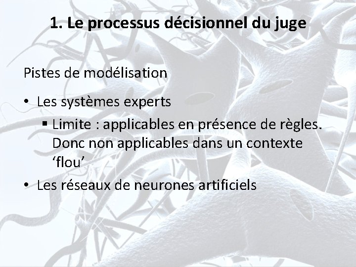 1. Le processus décisionnel du juge Pistes de modélisation • Les systèmes experts §