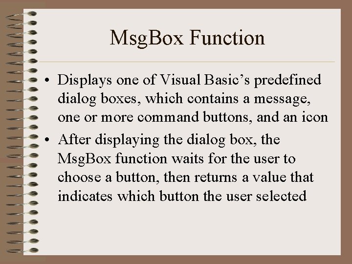 Msg. Box Function • Displays one of Visual Basic’s predefined dialog boxes, which contains