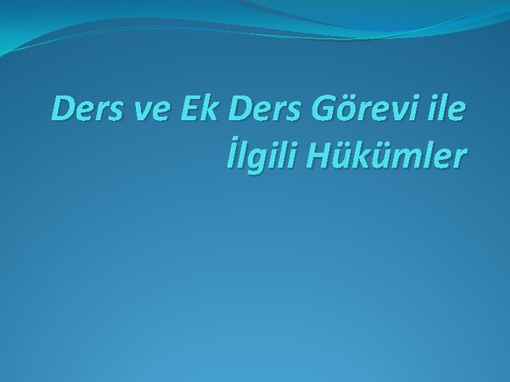 Ders ve Ek Ders Görevi ile İlgili Hükümler 