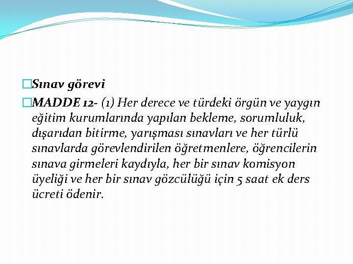 �Sınav görevi �MADDE 12 - (1) Her derece ve türdeki örgün ve yaygın eğitim