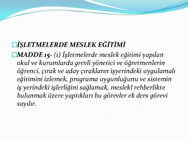 �İŞLETMELERDE MESLEK EĞİTİMİ �MADDE 15 - (1) İşletmelerde meslek eğitimi yapılan okul ve kurumlarda