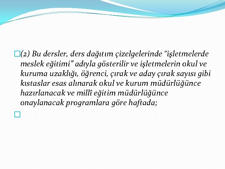 �(2) Bu dersler, ders dağıtım çizelgelerinde “işletmelerde meslek eğitimi” adıyla gösterilir ve işletmelerin okul