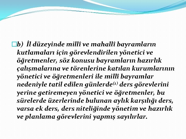 �b) İl düzeyinde millî ve mahallî bayramların kutlamaları için görevlendirilen yönetici ve öğretmenler, söz