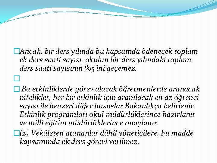 �Ancak, bir ders yılında bu kapsamda ödenecek toplam ek ders saati sayısı, okulun bir