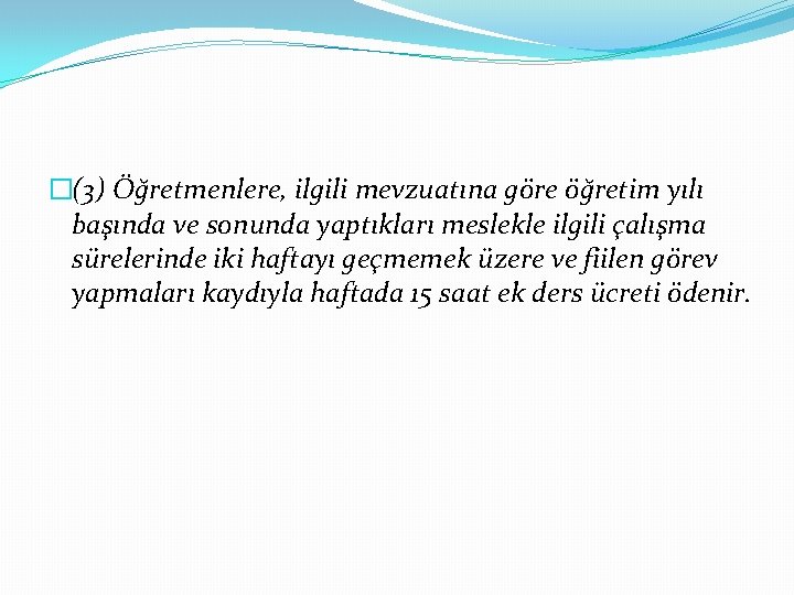 �(3) Öğretmenlere, ilgili mevzuatına göre öğretim yılı başında ve sonunda yaptıkları meslekle ilgili çalışma