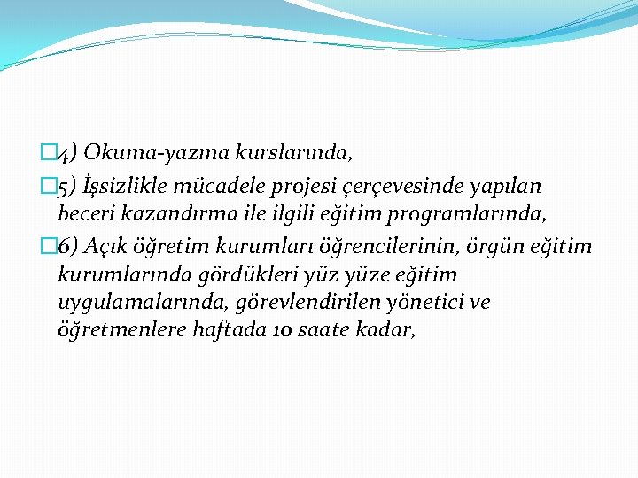 � 4) Okuma-yazma kurslarında, � 5) İşsizlikle mücadele projesi çerçevesinde yapılan beceri kazandırma ile