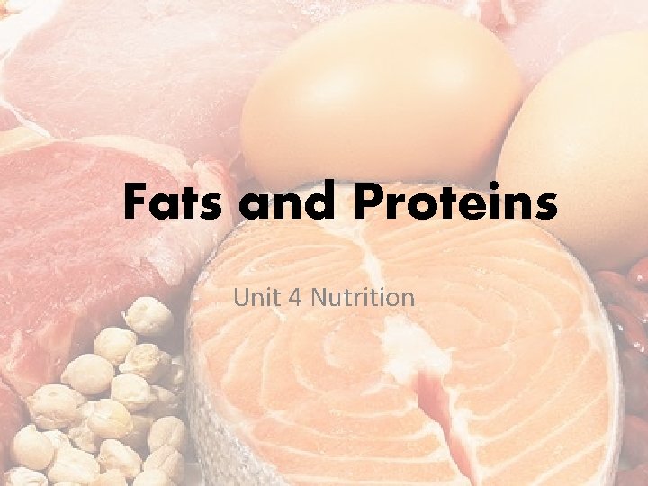 Fats and Proteins Unit 4 Nutrition 