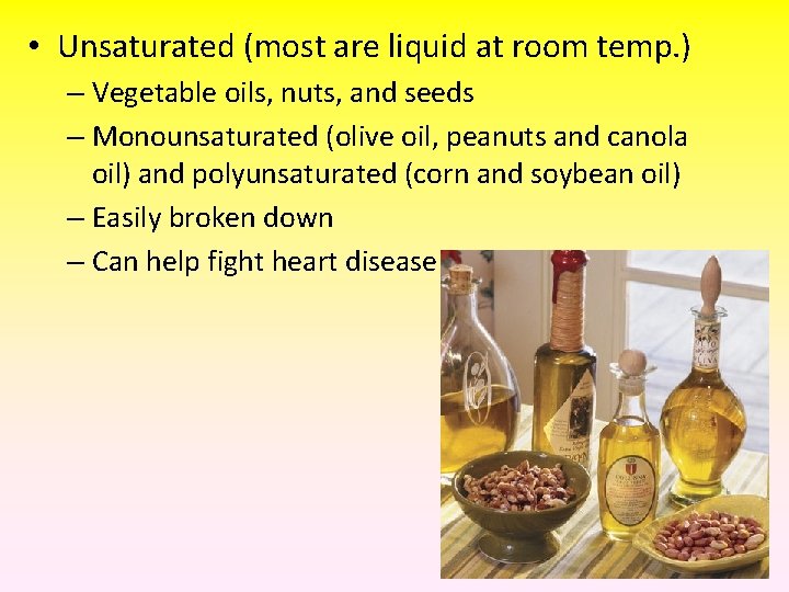  • Unsaturated (most are liquid at room temp. ) – Vegetable oils, nuts,