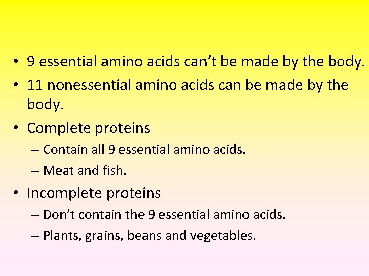  • 9 essential amino acids can’t be made by the body. • 11