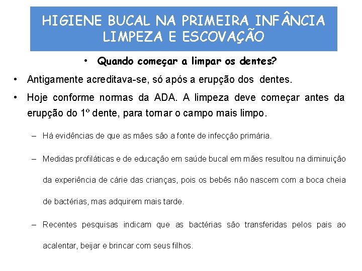 HIGIENE BUCAL NA PRIMEIRA INF NCIA LIMPEZA E ESCOVAÇÃO • Quando começar a limpar