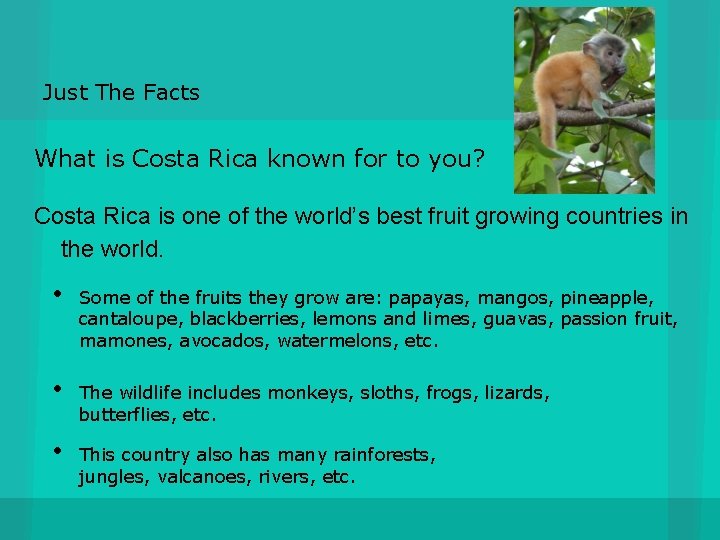 Just The Facts What is Costa Rica known for to you? Costa Rica is