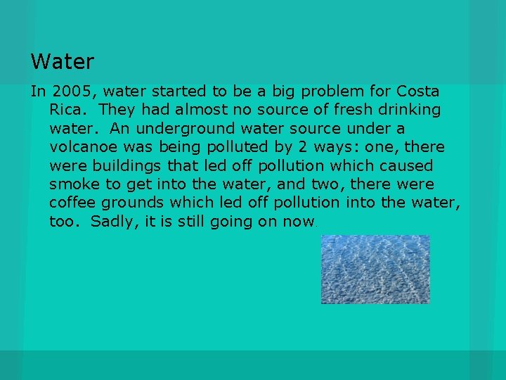 Water In 2005, water started to be a big problem for Costa Rica. They