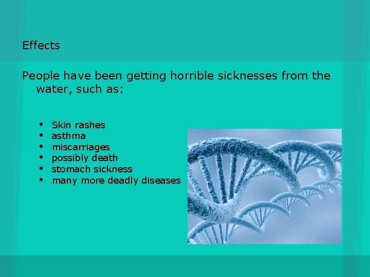 Effects People have been getting horrible sicknesses from the water, such as: • •