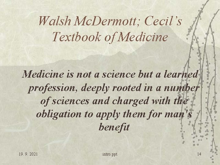 Walsh Mc. Dermott; Cecil’s Textbook of Medicine is not a science but a learned