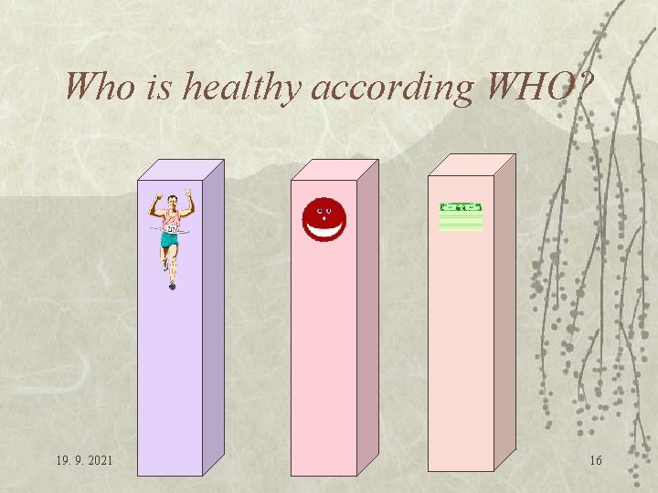 Who is healthy according WHO? 19. 9. 2021 intro. ppt 16 