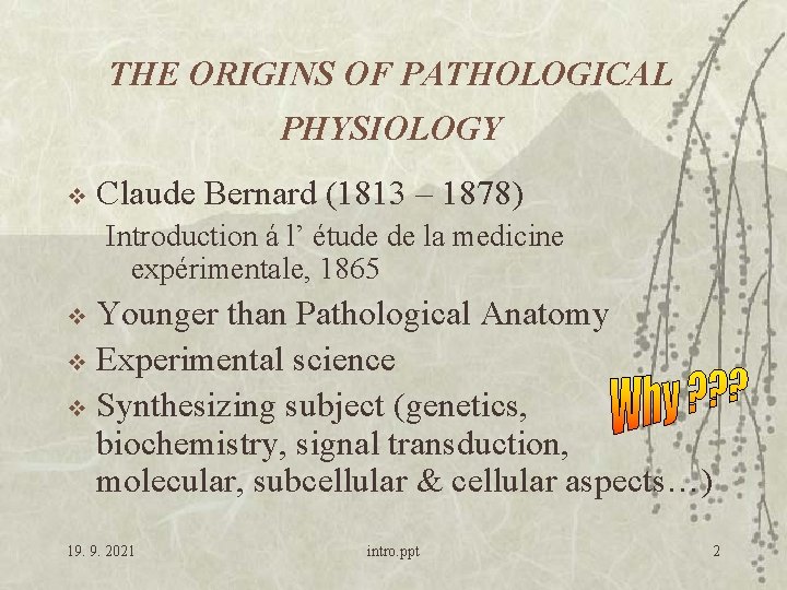 THE ORIGINS OF PATHOLOGICAL PHYSIOLOGY v Claude Bernard (1813 – 1878) Introduction á l’