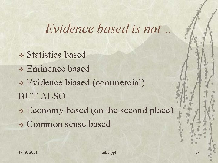 Evidence based is not… Statistics based v Eminence based v Evidence biased (commercial) BUT