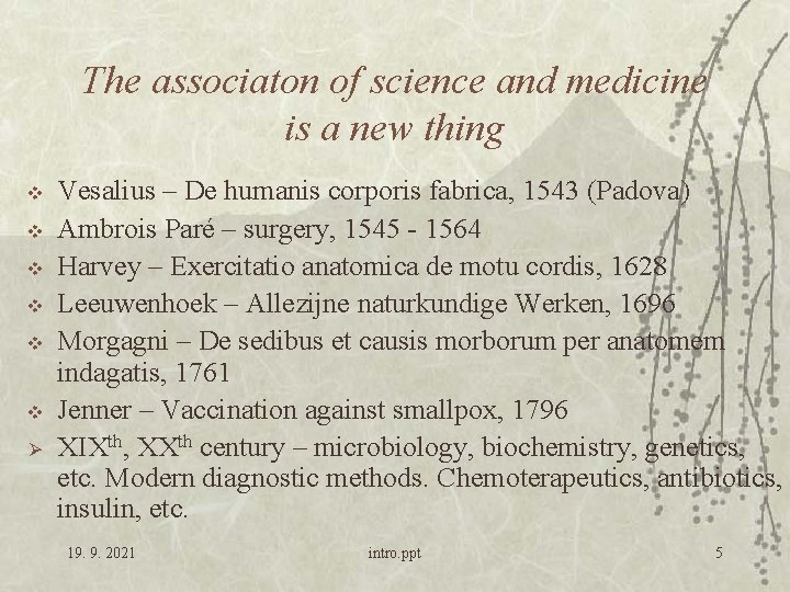 The associaton of science and medicine is a new thing v v v Ø