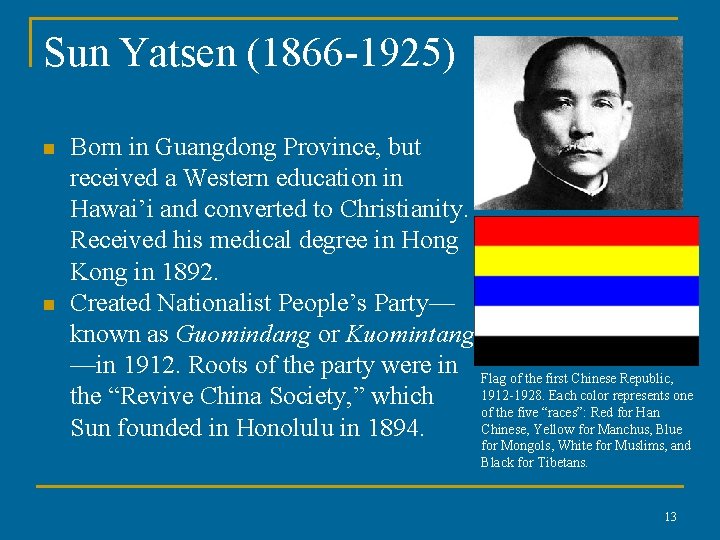 Sun Yatsen (1866 -1925) n n Born in Guangdong Province, but received a Western