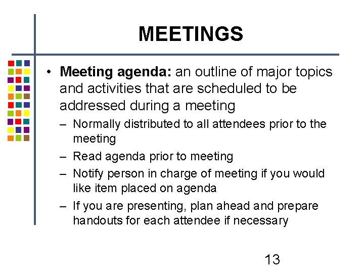 MEETINGS • Meeting agenda: an outline of major topics and activities that are scheduled MEETINGS • Meeting agenda: an outline of major topics and activities that are scheduled