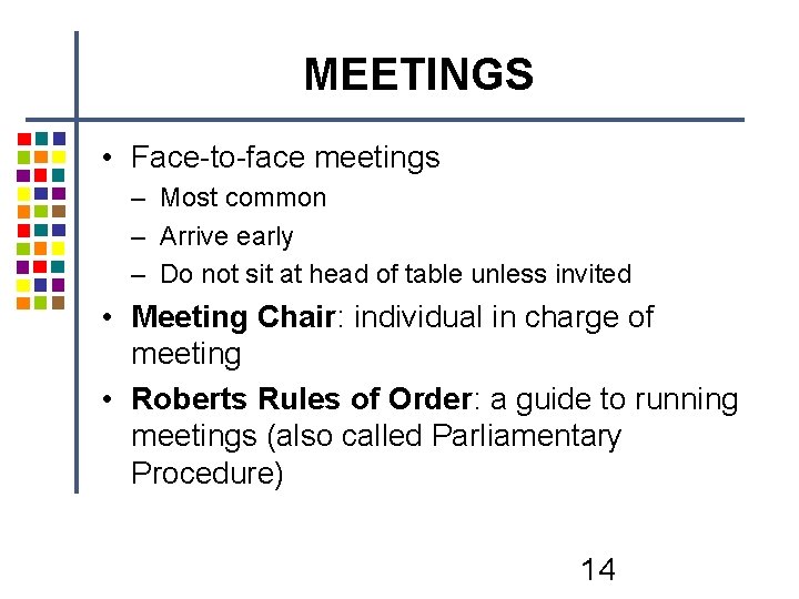 MEETINGS • Face-to-face meetings – Most common – Arrive early – Do not sit MEETINGS • Face-to-face meetings – Most common – Arrive early – Do not sit