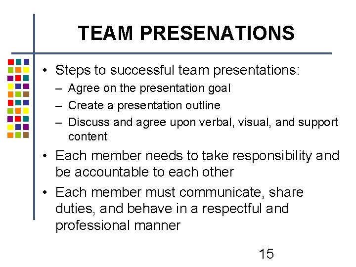 TEAM PRESENATIONS • Steps to successful team presentations: – Agree on the presentation goal TEAM PRESENATIONS • Steps to successful team presentations: – Agree on the presentation goal