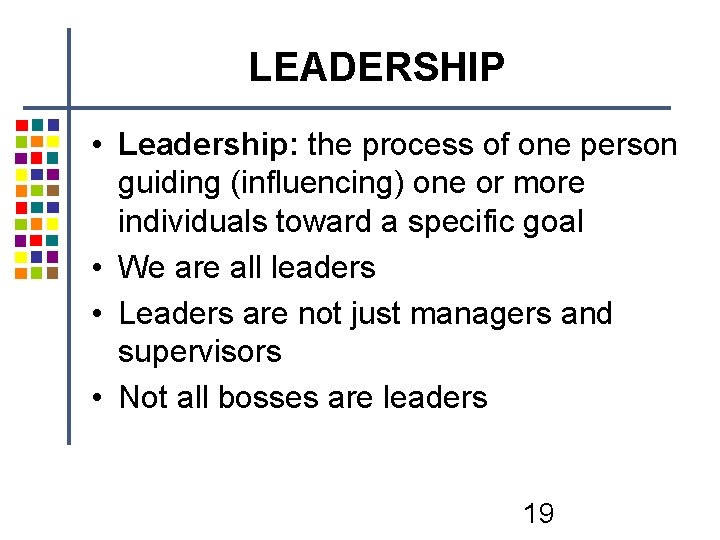 LEADERSHIP • Leadership: the process of one person guiding (influencing) one or more individuals LEADERSHIP • Leadership: the process of one person guiding (influencing) one or more individuals