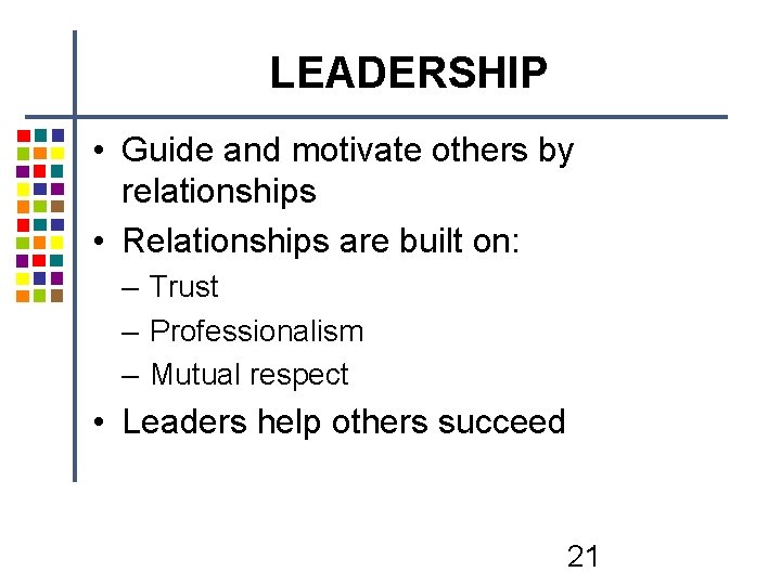 LEADERSHIP • Guide and motivate others by relationships • Relationships are built on: – LEADERSHIP • Guide and motivate others by relationships • Relationships are built on: –