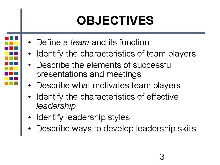 OBJECTIVES • Define a team and its function • Identify the characteristics of team OBJECTIVES • Define a team and its function • Identify the characteristics of team