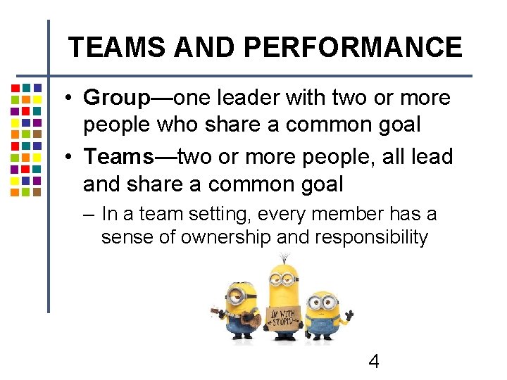TEAMS AND PERFORMANCE • Group—one leader with two or more people who share a TEAMS AND PERFORMANCE • Group—one leader with two or more people who share a
