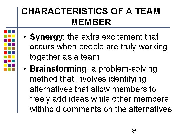 CHARACTERISTICS OF A TEAM MEMBER • Synergy: the extra excitement that occurs when people CHARACTERISTICS OF A TEAM MEMBER • Synergy: the extra excitement that occurs when people