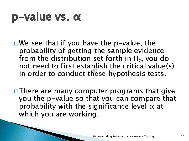 p-value vs. α � We see that if you have the p-value, the probability