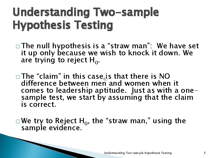 Understanding Two-sample Hypothesis Testing � The null hypothesis is a “straw man”: We have