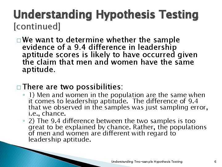 Understanding Hypothesis Testing [continued] � We want to determine whether the sample evidence of