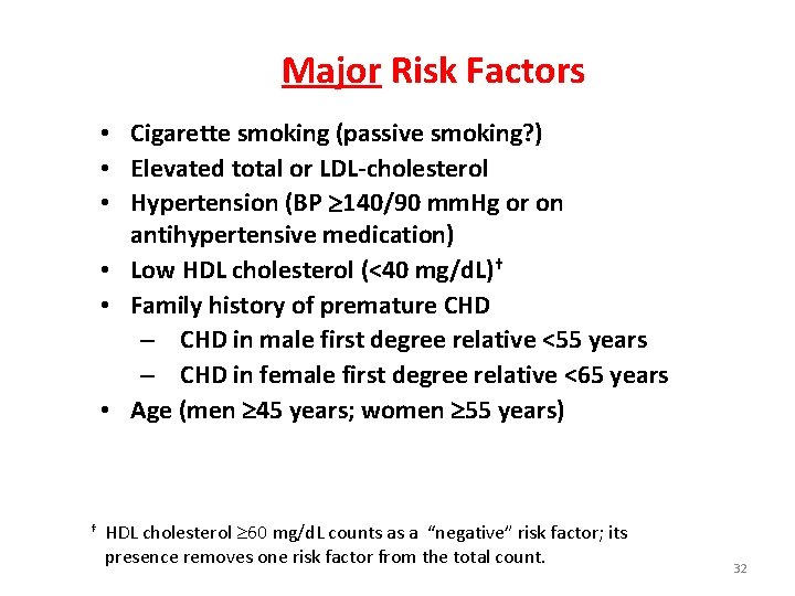 Major Risk Factors • Cigarette smoking (passive smoking? ) • Elevated total or LDL-cholesterol