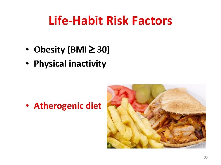 Life-Habit Risk Factors • Obesity (BMI 30) • Physical inactivity • Atherogenic diet 35