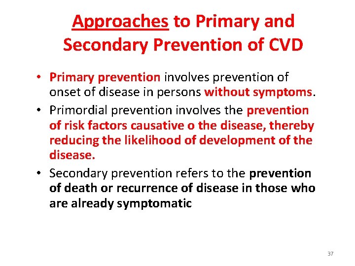 Approaches to Primary and Secondary Prevention of CVD • Primary prevention involves prevention of