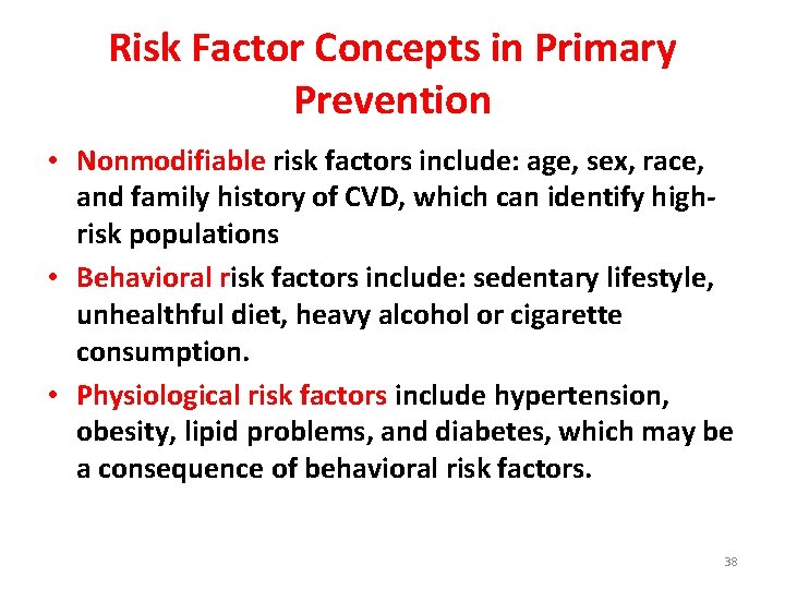 Risk Factor Concepts in Primary Prevention • Nonmodifiable risk factors include: age, sex, race,