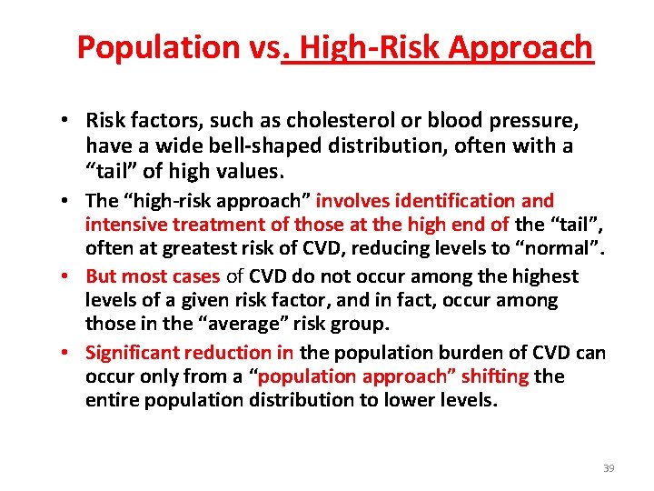 Population vs. High-Risk Approach • Risk factors, such as cholesterol or blood pressure, have