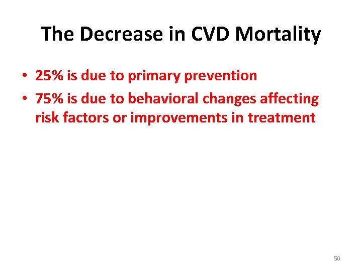 The Decrease in CVD Mortality • 25% is due to primary prevention • 75%