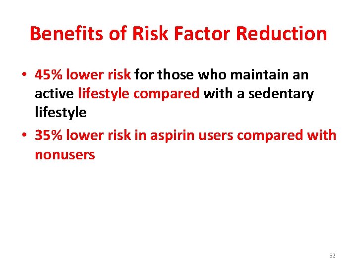 Benefits of Risk Factor Reduction • 45% lower risk for those who maintain an