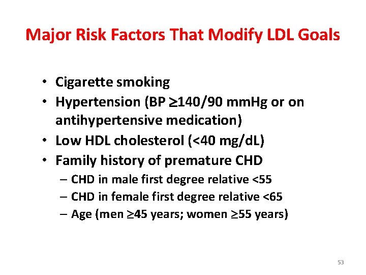 Major Risk Factors That Modify LDL Goals • Cigarette smoking • Hypertension (BP 140/90