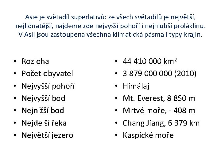 Asie je světadíl superlativů: ze všech světadílů je největší, nejlidnatější, najdeme zde nejvyšší pohoří