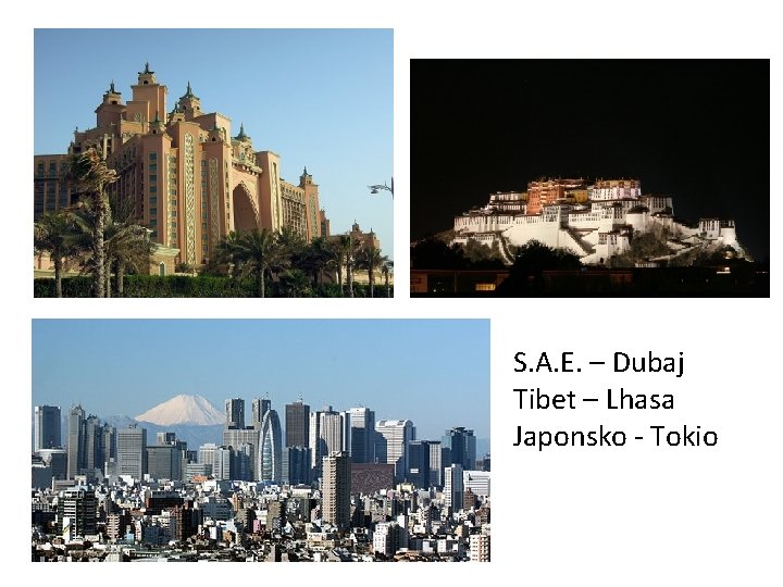 S. A. E. – Dubaj Tibet – Lhasa Japonsko - Tokio 