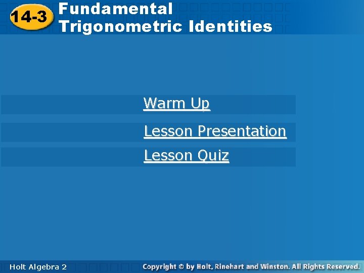 Fundamental. Trigonometric 14 -3 Identities 14 -3 Trigonometric Identities Warm Up Lesson Presentation Lesson