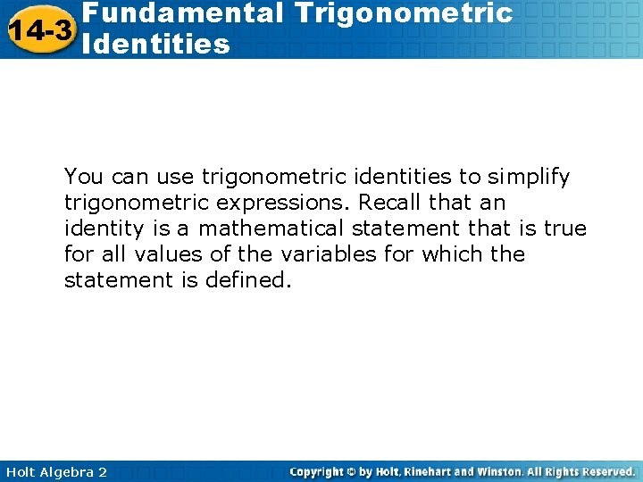Fundamental Trigonometric 14 -3 Identities You can use trigonometric identities to simplify trigonometric expressions.
