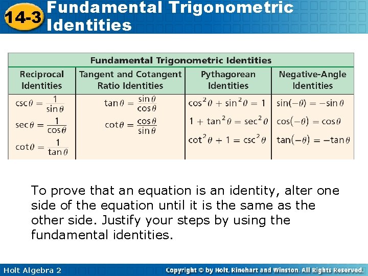 Fundamental Trigonometric 14 -3 Identities To prove that an equation is an identity, alter
