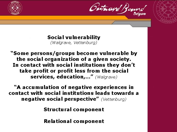 Social vulnerability (Walgrave, Vettenburg) “Some persons/groups become vulnerable by the social organization of a